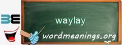 WordMeaning blackboard for waylay